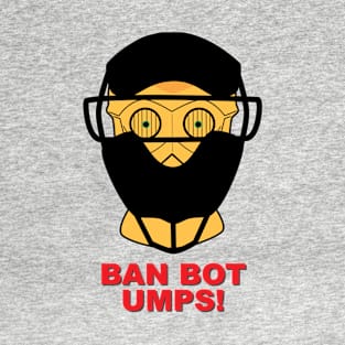 Ban Bot Umps! T-Shirt